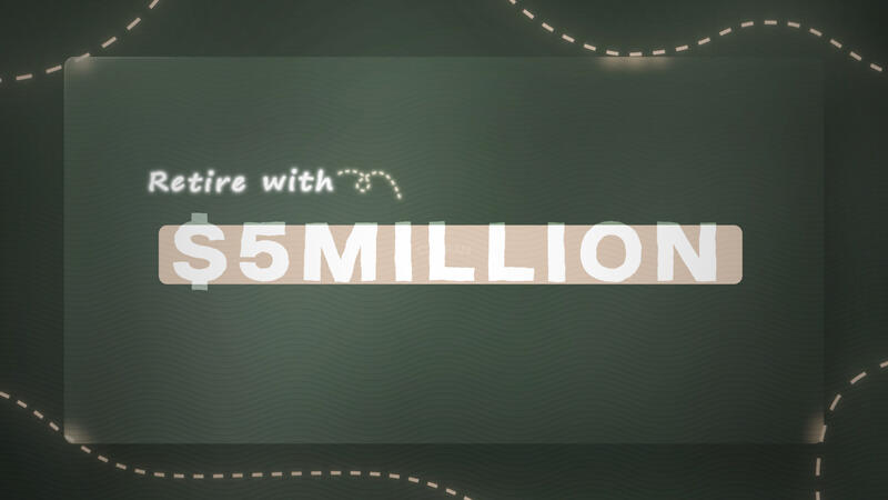 Retire with $5 million